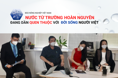 Báo Nông nghiệp Việt Nam: “Nước từ trường hoàn nguyên đang dần quen thuộc với đời sống người Việt”