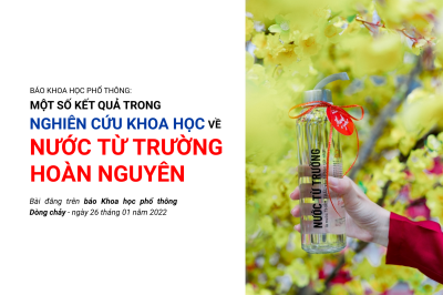 Báo Khoa học phổ thông: “Một số kết quả trong nghiên cứu khoa học về nước từ trường hoàn nguyên”