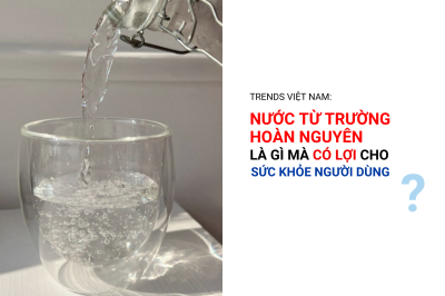 Trends Việt Nam: “Nước từ trường hoàn nguyên là gì mà có lợi cho sức khỏe người dùng?”
